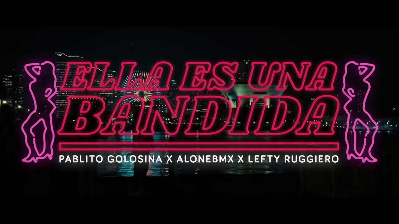ELLA ES UNA BANDIDA ~ Pablito Golosina X AloneBMX X Lefty Ruggiero