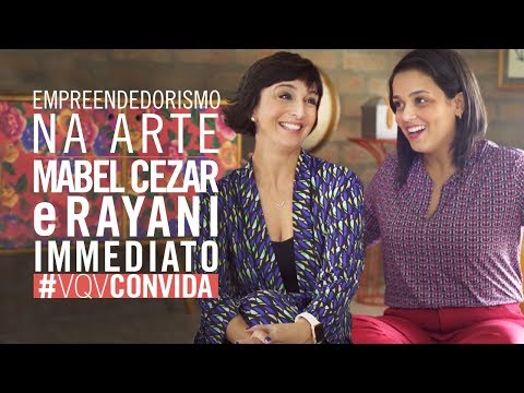 Artista e empreendedor: dá pra ser dois em um? - Mabel Cezar e Rayani Immediato #VQVConvida