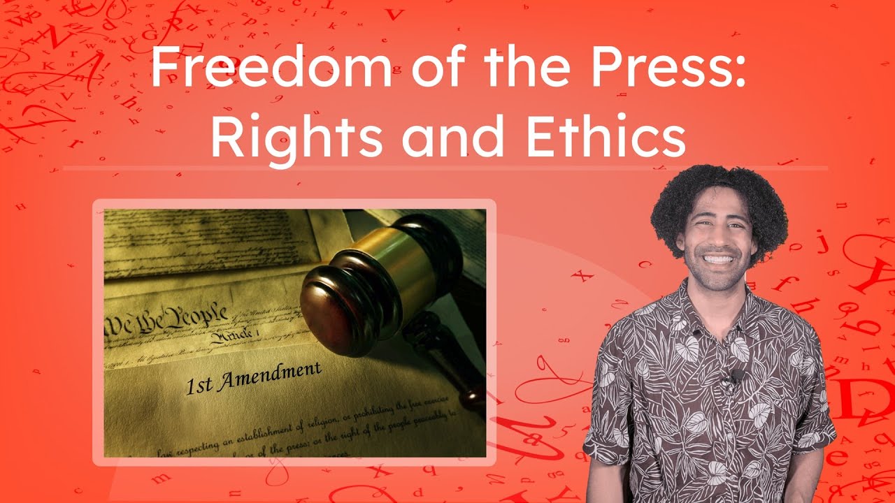 Freedom of the Press: Rights and Ethics - First Amendment Protections and Responsibilities