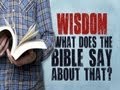 Wisdom: What Does The Bible Say About That