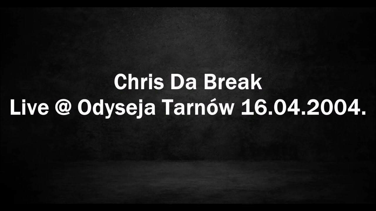 Chris Da Break - Live @ Odyseja Tarnów 16.04.2004.