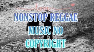 NONSTOP REGGAE MUSIC NO COPYRIGHT #music