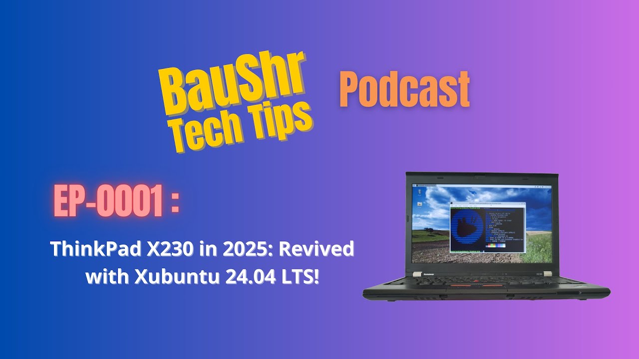 Podcast EP-0001 ThinkPad X230 in 2025: Revived with Xubuntu 24.04