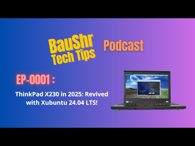 Podcast EP-0001 ThinkPad X230 in 2025: Revived with Xubuntu 24.04