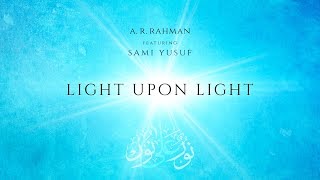 Light Upon Light A. R. Rahman Ft. Sami Yusuf