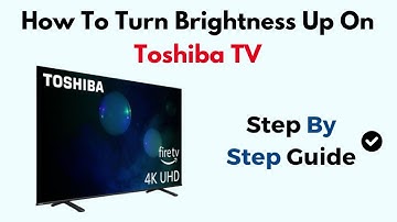 How To Turn Brightness Up On Toshiba TV