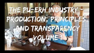 An Exhaustive Treatise on the Pu-erh Industry: Production, Principles and Transparency; Volume 1