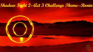 Shadow Fight 2 Act 3 Challenge / Act 5 Survival Theme |Ronin| \\|/ 𝐋𝐢𝐧𝐝 𝐄𝐫𝐞𝐛𝐫𝐨𝐬 \\|/