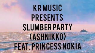 slumber party lyrics (ashnikko)| KR MUSIC LYRICS (feat. Princess Nokia)