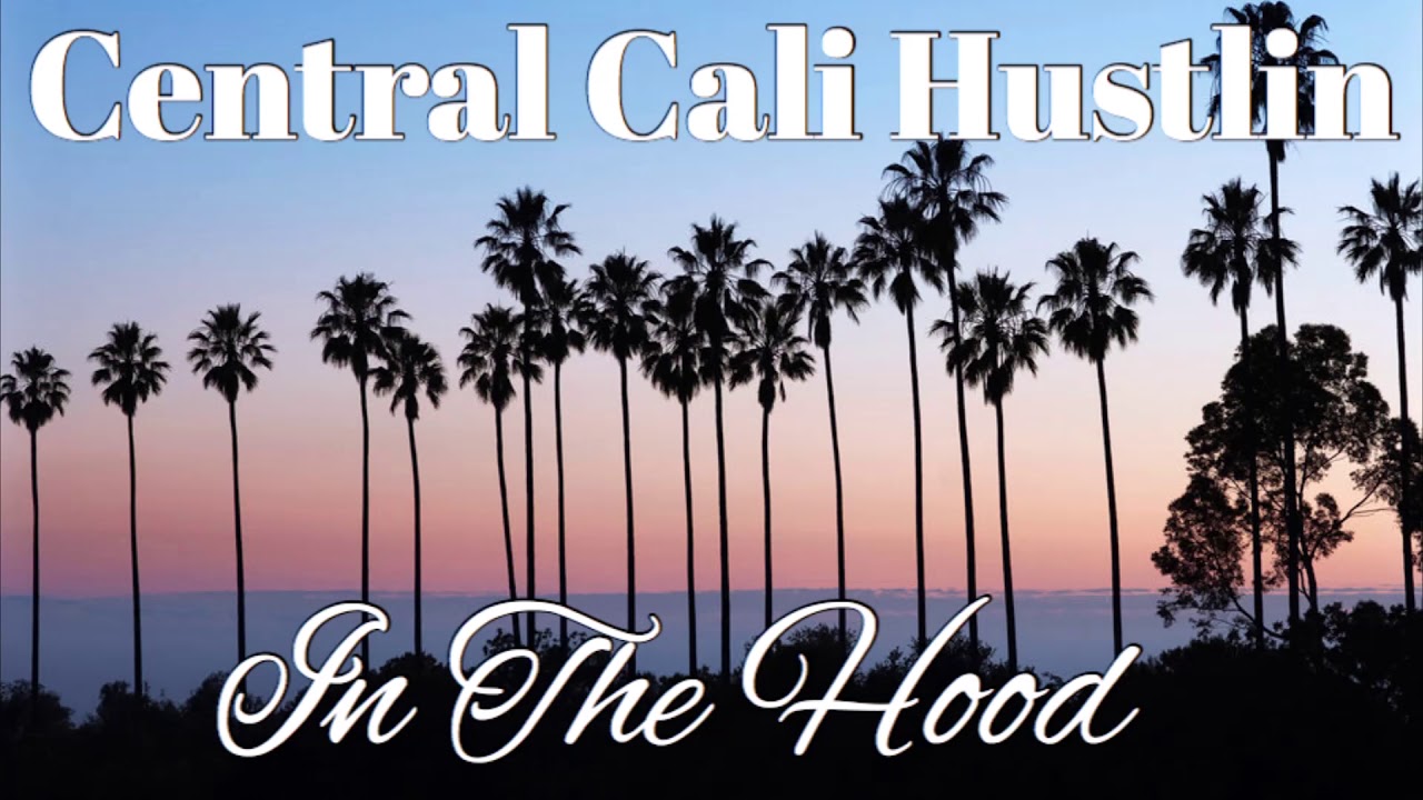 In The Hood - Central Cali Hustlin