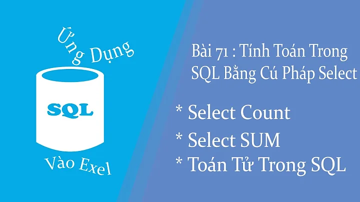 VBA Exel |Bài 71|Tự Học SQL |Tính Toán Trong SQL  Cú Pháp SELECT| SELECT COUNT,SELECT SUM,TOÁN TỬ