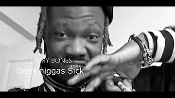 Jimmy Bones -Deez Niggas Sick  ft Joe Cutty