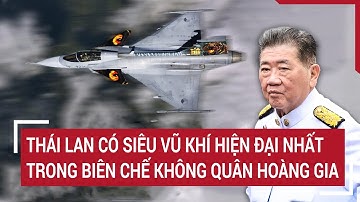 Dè chừng: Thái Lan có siêu vũ khí hiện đại nhất trong biên chế không quân hoàng gia