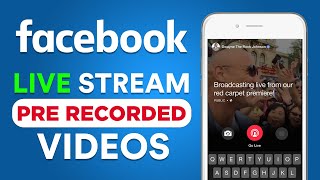 How To Live Stream Pre Recorded Video On Facebook