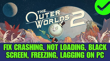 How To Fix The Outer Worlds 2 Crashing at Startup, Not Loading, Lagging, Black Screen on PC/Steam