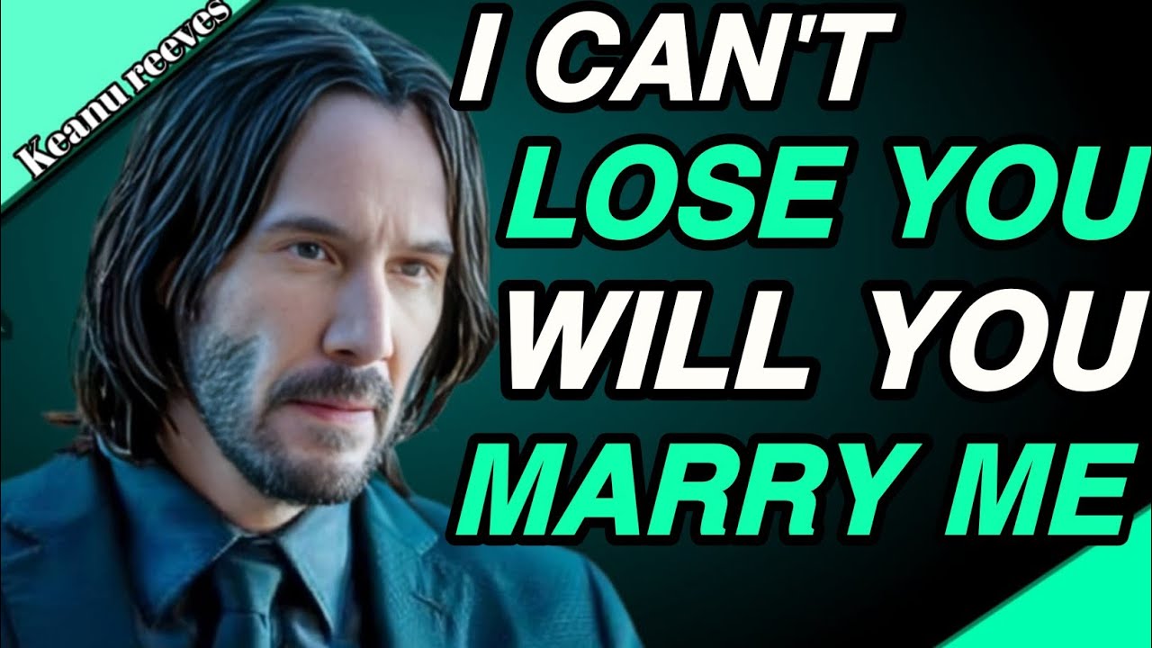 “I Can’t Lose You — Will You Marry Me” | Keanu Reeves 