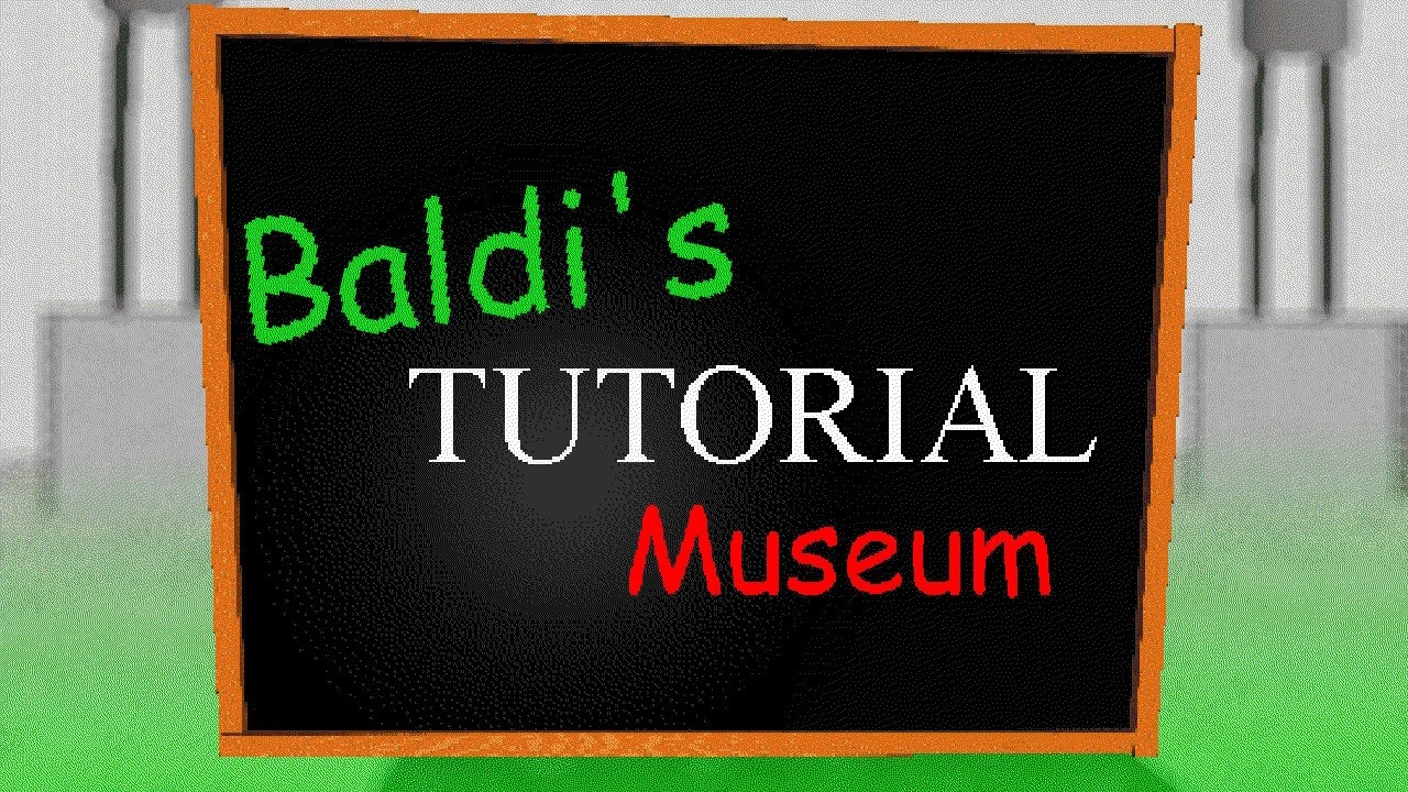 Baldi's Tutorial Museum!