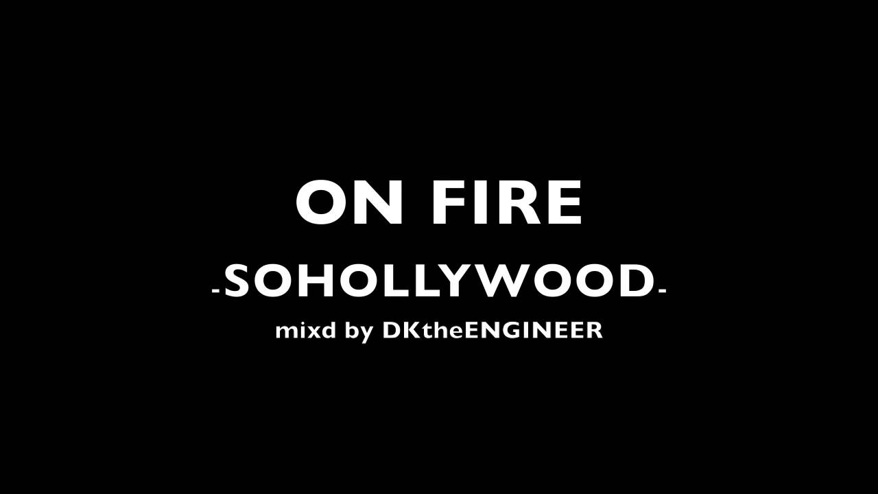 ON FIRE - SOHOLLYWOOD