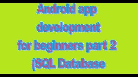 android app development for beginners part 2  (SQL Database)