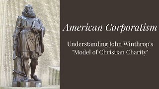 American Corporatism: Understanding John Winthrop's "Model of Christian Charity"