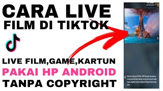 CARA LIVE FILM DI TIKTOK PAKAI HP ANDROID | NO COPYRIGHT