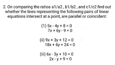 Ques:-2. On comparing the ratios a1/a2 , b 1 /b 2 , and c1/c2 find out whether the lines representin