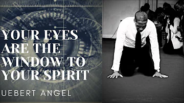 YOUR EYES ARE THE WINDOW TO YOUR SPIRIT| Prophet Uebert Angel | MUST WATCH |