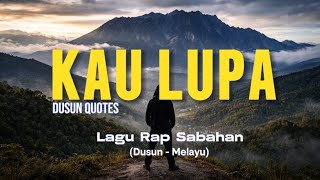 [Rap Dusun-Melayu] Kau Lupa - Dusun Quotes 