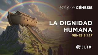 La dignidad humana | Génesis 1:27 | Estudio Bíblico
