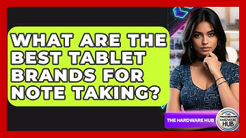 What Are The Best Tablet Brands For Note Taking? - The Hardware Hub