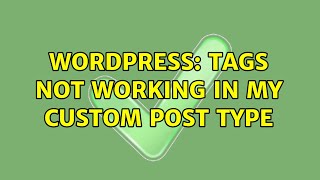 Wordpress: Tags not working in my custom post type (2 Solutions!!)