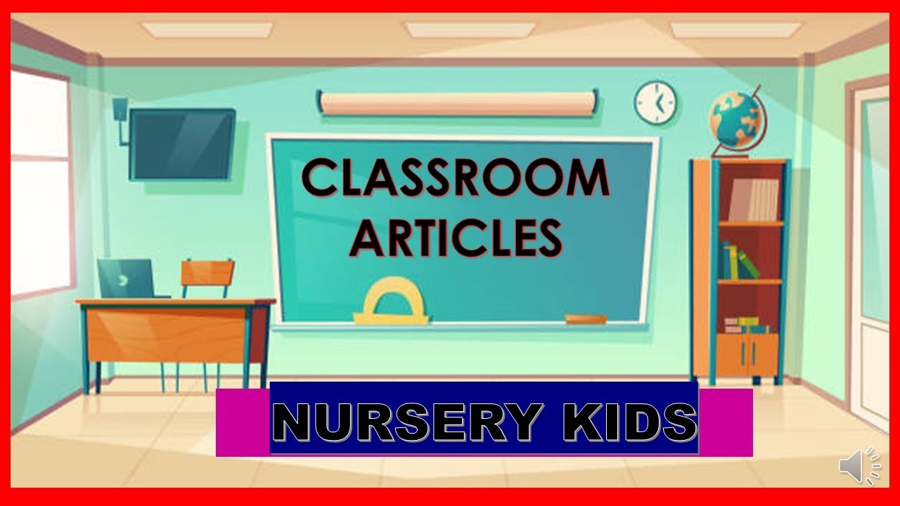 CLASSROOM ARTICLES NAME (G.K ) FOR NURSERY KIDS / CLASSROOM OBJECTS