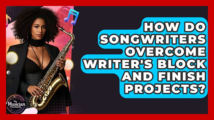 How Do Songwriters Overcome Writer's Block And Finish Projects? - The Musician Encyclopedia