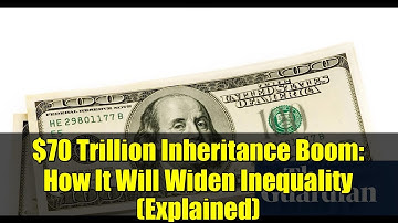 $70 Trillion Inheritance Boom: How It Will Widen Inequality (Explained)