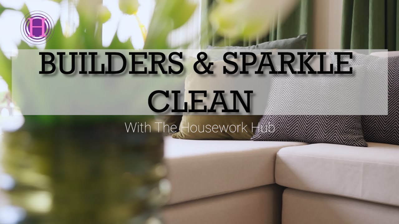 Builders and sparkle clean with The Housework Hub
