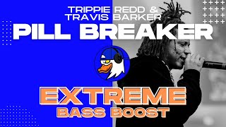 EXTREME BASS BOOST PILL BREAKER - TRIPPIE REDD & TRAVIS BARKER FT. MACHINE GUN KELLY & BLACKBEAR