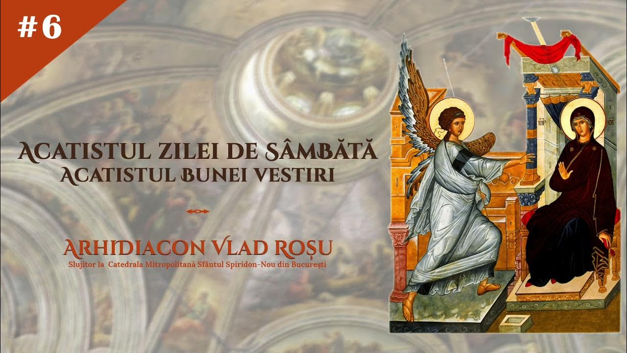Acatist De Multumire Vlad Rosu Acatistul zilei de SAMBATA (al Buneivestiri) - Arhidiacon Vlad Rosu -  YouTube