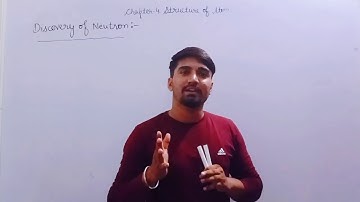 Class-9,Ch-4: Structure of Atom(video-4)Neutron Discovery