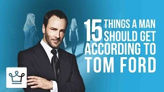 15 Things Every Man Should Get According To Tom Ford