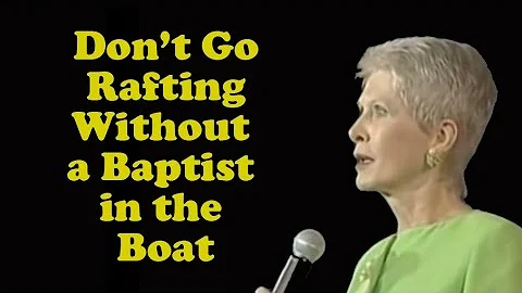 Jeanne Robertson  "Don't go rafting without a Bapt...