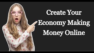 Create Your Economy  Making Money Online 2024
