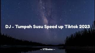DJ - TUMPAH SUSU || SPEED UP TIKTOK 2023