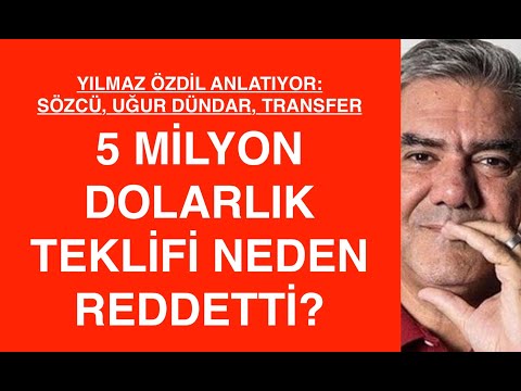 YILMAZ ÖZDİL, UĞUR DÜNDAR OLAYI VE 5 MİLYON DOLARLIK TRANSFER TEKLİFİNİ ANLATIYOR