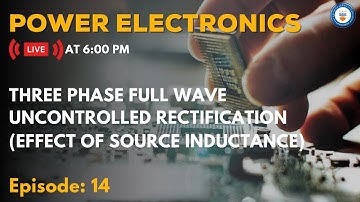 L14: Three Phase Full wave Uncontrolled Rectification (Effect of Source Inductance) | GATE/ESE 2022