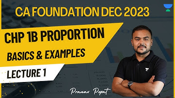 Lecture 1 | Chp1B Proportion | Basic and Examples | CA Foundation Dec 2023 | Pranav Popat