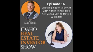 Unlocking Hidden Value w/ Zach Matson: Using Boise's New Zoning Laws to Thrive in Real Estate | # 16