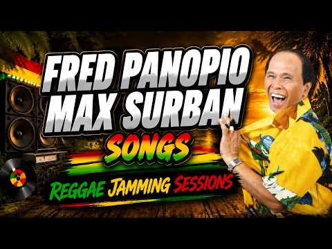 FRED PANOPIO | MAX SURBAN Songs Greatest Hits Reggae Jamming Session Relaxing OPM Love Songs 202