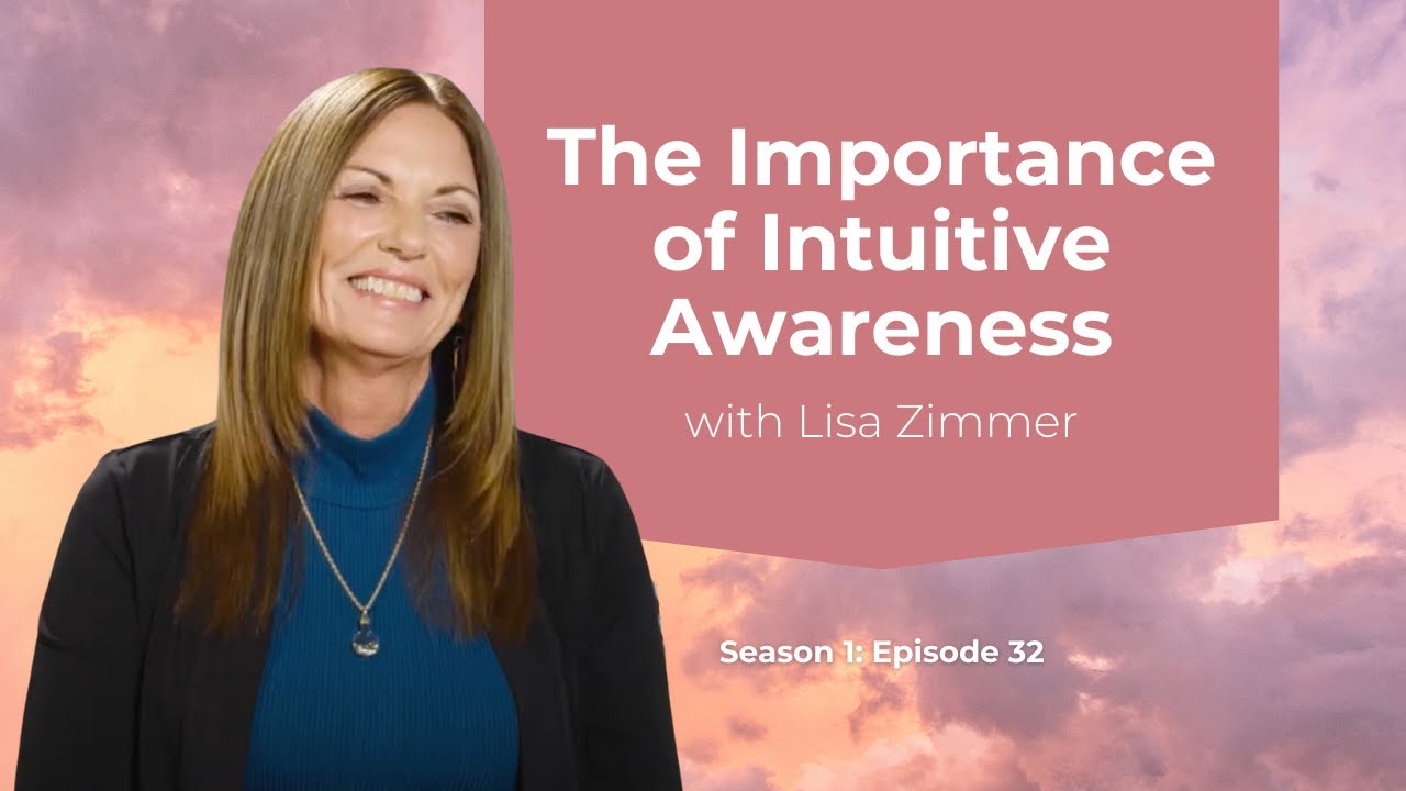 Season 1: Episode 32 - Intuitive Awareness with Lisa Zimmer