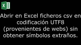 EXCEL: importar csv en formato UTF8 (normalmente web). Evitar caracteres raros al importar.