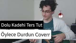 Öylece Durdun Cover- Dolu Kadehi Ters Tutt Resimi